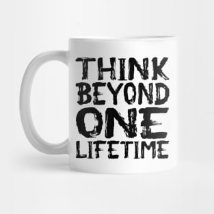 Think Beyond One Lifetime Mug